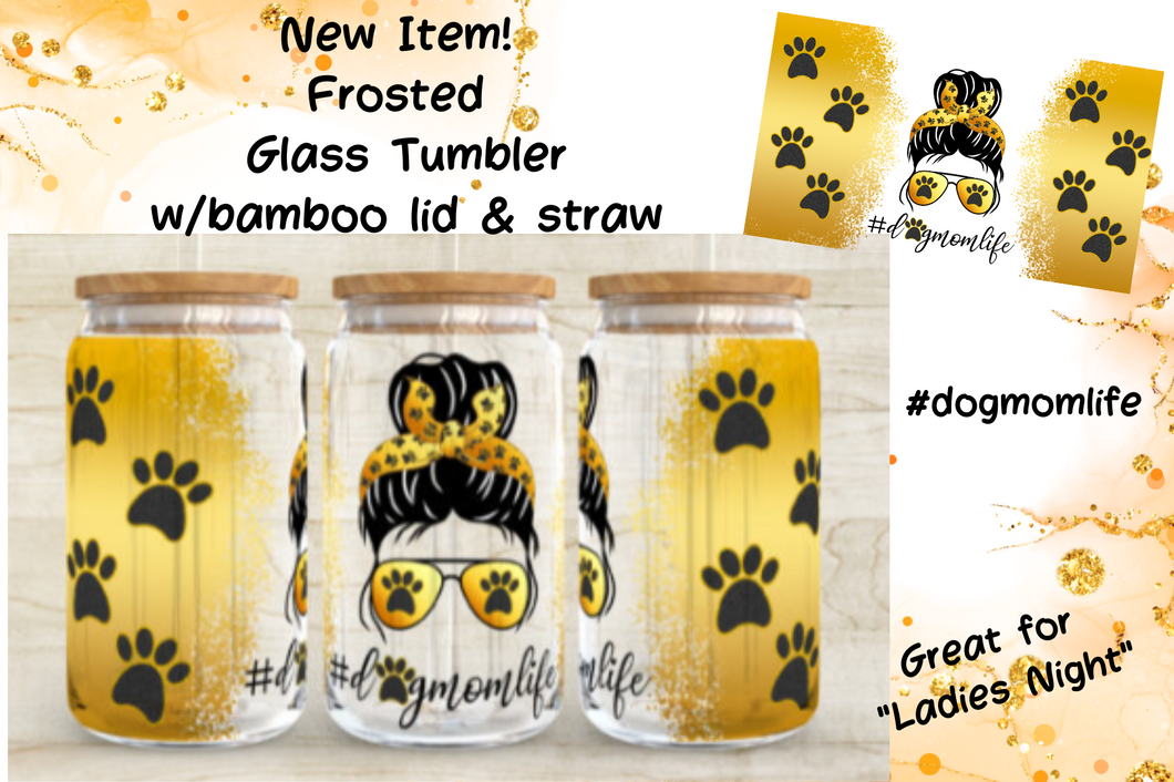 Dog Mom Life- Frosted Tumbler